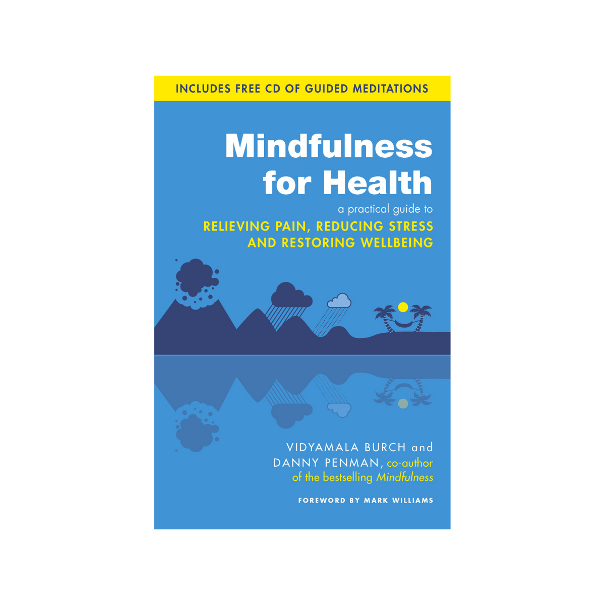 Mindfulness for Health: A Practical Guide to Relieving Pain, Reduce Stress & Restore Wellbeing